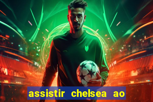 assistir chelsea ao vivo futemax